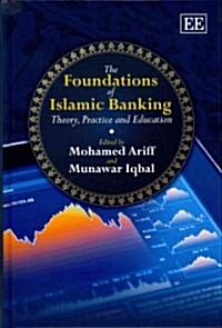 The Foundations of Islamic Banking : Theory, Practice and Education (Hardcover)