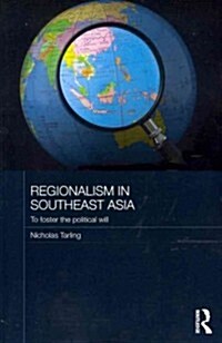 Regionalism in Southeast Asia : To Foster the Political Will (Paperback)