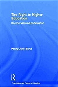 The Right to Higher Education : Beyond Widening Participation (Hardcover)