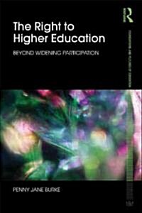 The Right to Higher Education : Beyond Widening Participation (Paperback)