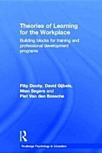 Theories of Learning for the Workplace : Building Blocks for Training and Professional Development Programs (Hardcover)