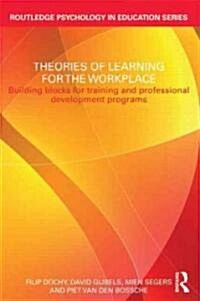 Theories of Learning for the Workplace : Building Blocks for Training and Professional Development Programs (Paperback)