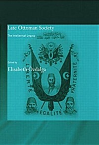 Late Ottoman Society : The Intellectual Legacy (Paperback)