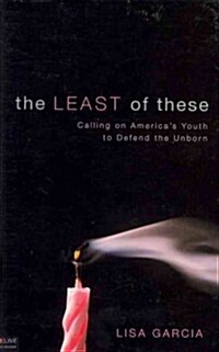 The Least of These: Calling on Americas Youth to Defend the Unborn (Paperback)