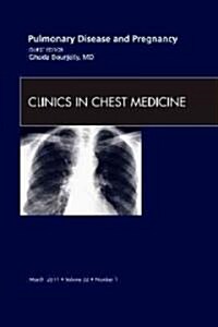 Pulmonary Disease and Pregnancy, an Issue of Clinics in Chest Medicine (Hardcover)