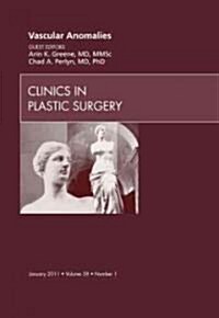 Vascular Anomalies, An Issue of Clinics in Plastic Surgery (Hardcover)