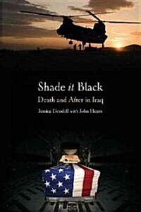 Shade It Black: Death and After in Iraq (Hardcover)