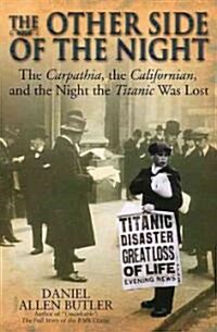 The Other Side of the Night: The Carpathia, the Californian and the Night the Titanic Was Lost (Paperback)