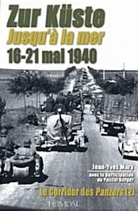 Zur K?te Jusqua La Mer 16-21 Mai 1940: Volume 2 - Le Corridor Des Panzers (Hardcover)