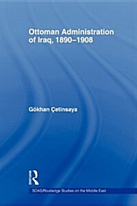 The Ottoman Administration of Iraq, 1890-1908 (Paperback)