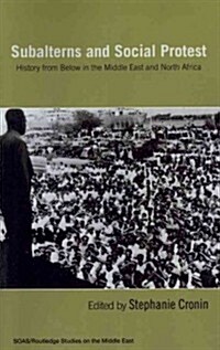 Subalterns and Social Protest : History from Below in the Middle East and North Africa (Paperback)