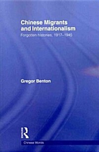 Chinese Migrants and Internationalism : Forgotten Histories, 1917–1945 (Paperback)