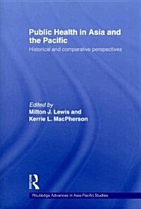 Public Health in Asia and the Pacific : Historical and Comparative Perspectives (Paperback)