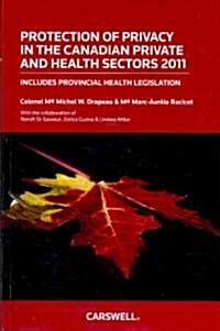 Protection of Privacy in the Canadian Private and Health Sectors 2011 (Paperback)