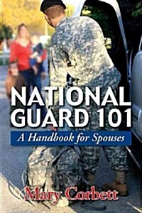 National Guard 101: A Handbook for Spouses (Paperback)