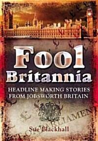 Fool Britannia : Headline Making Stories from Jobsworth Britain (Paperback)