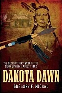 Dakota Dawn: The Decisive First Week of the Sioux Uprising, August 17-24, 1862 (Hardcover)