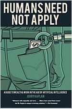 Humans Need Not Apply: A Guide to Wealth and Work in the Age of Artificial Intelligence (Paperback)
