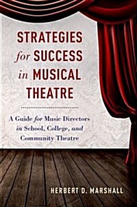 Strategies for Success in Musical Theatre: A Guide for Music Directors in School, College, and Community Theatre (Hardcover)