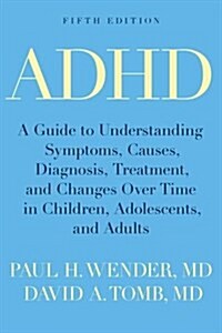 ADHD: A Guide to Understanding Symptoms, Causes, Diagnosis, Treatment, and Changes Over Time in Children, Adolescents, and A (Paperback, 5)