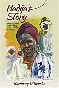 Hadijas Story: Diaspora, Gender, and Belonging in the Cameroon Grassfields (Hardcover)