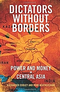 Dictators Without Borders: Power and Money in Central Asia (Hardcover)