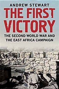 The First Victory: The Second World War and the East Africa Campaign (Hardcover)