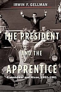 The President and the Apprentice: Eisenhower and Nixon, 1952-1961 (Paperback)