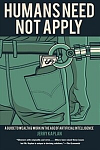 Humans Need Not Apply: A Guide to Wealth and Work in the Age of Artificial Intelligence (Paperback)