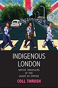 Indigenous London: Native Travelers at the Heart of Empire (Hardcover)