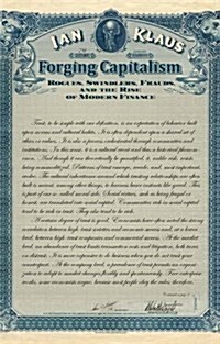 Forging Capitalism: Rogues, Swindlers, Frauds, and the Rise of Modern Finance (Paperback)