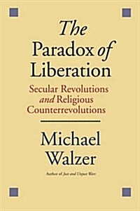 The Paradox of Liberation: Secular Revolutions and Religious Counterrevolutions (Paperback)