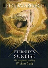 Eternitys Sunrise: The Imaginative World of William Blake (Paperback)