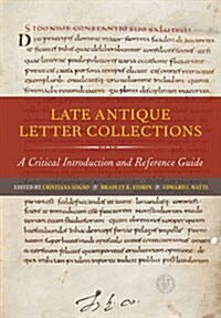 Late Antique Letter Collections: A Critical Introduction and Reference Guide (Hardcover)