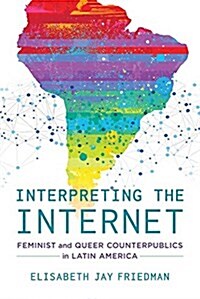 Interpreting the Internet: Feminist and Queer Counterpublics in Latin America (Paperback)