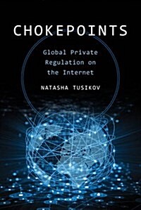 Chokepoints: Global Private Regulation on the Internet (Paperback)