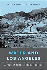 Water and Los Angeles: A Tale of Three Rivers, 1900-1941 (Paperback)