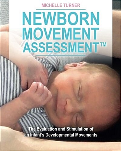 Newborn Movement Assessment(tm): The Evaluation and Stimulation of an Infants Developmental Movements (Paperback)