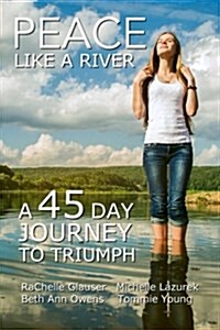 Peace Like a River: A 45-Day Journey Towards Triumph (Paperback)