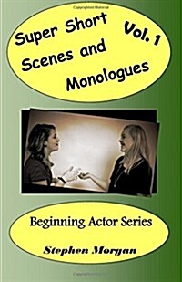 Super Short Scenes and Monologues Vol. 1 (Paperback)