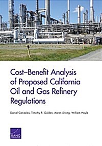 Cost-Benefit Analysis of Proposed California Oil and Gas Refinery Regulations (Paperback)