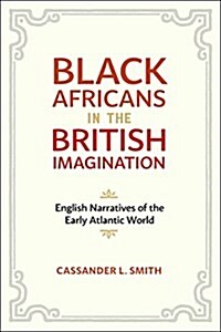Black Africans in the British Imagination: English Narratives of the Early Atlantic World (Hardcover)