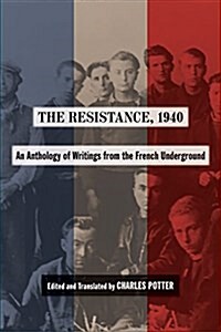 The Resistance, 1940: An Anthology of Writings from the French Underground (Paperback)