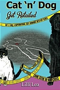 Cat n Dog Get Retailed: A Supernatural Cozy Romance Mystery (Paperback)