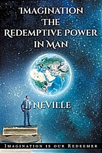 Neville Goddard: Imagination: The Redemptive Power in Man: Imagining Creates Reality (Paperback)