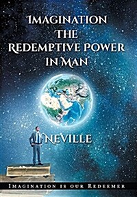 Neville Goddard: Imagination: The Redemptive Power in Man (Hardcover): Imagining Creates Reality (Hardcover)