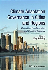 Climate Adaptation Governance in Cities and Regions : Theoretical Fundamentals and Practical Evidence (Hardcover)