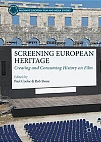 Screening European Heritage : Creating and Consuming History on Film (Hardcover)
