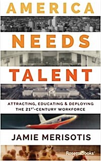 America Needs Talent: Attracting, Educating & Deploying the 21st-Century Workforce (Paperback)