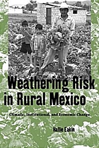 Weathering Risk in Rural Mexico: Climatic, Institutional, and Economic Change (Paperback)